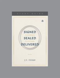 Signed, Sealed, Delivered : An Introduction to Covenant Theology, Teaching Series Study Guide