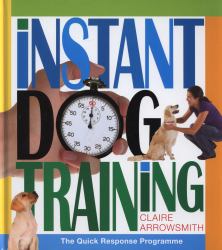Instant Dog Training : The Quick Response Programme