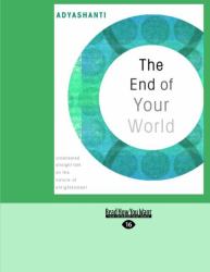 The End of Your World : Uncensored Straight Talk on the Nature of Enlightenment