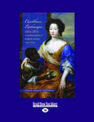 Caribbean Exchanges : Slavery and the Transformation of English Society, 1640-1700