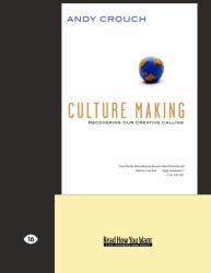 Culture Making : Recovering Our Creative Calling