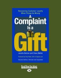 A Complaint Is a Gift : Recovering Customer Loyalty When Things Go Wrong