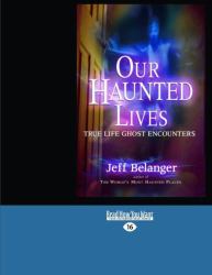 Our Haunted Lives : True Life Ghost Encounters
