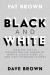 Black and White : How the Left Is Destroying the Dream of Martin Luther King, Jr. and Our Founding Fathers