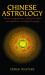 Chinese Astrology : The Most Comprehensive Study of the Subject Ever Published in the English Language