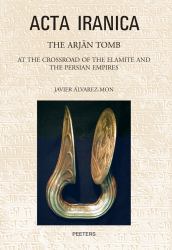Arjan Tomb : At the Crossroads of the Elamite and the Persian Empires