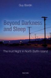Beyond Darkness and Sleep : The Inuit Night in North Baffin Island