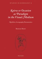 Kairos or Occasion As Paradigm in the Visual Medium : Nachleben , Iconography, Hermeneutics