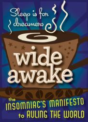 Wide Awake : The Insomniac's Manifesto to Ruling the World