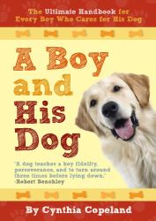A Boy and His Dog : The Ultimate Handbook for Every Boy Who Cares for a Dog