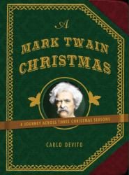 A Mark Twain Christmas : A Journey Across Three Christmas Seasons