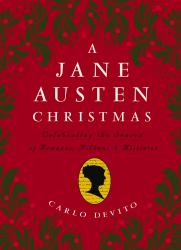 A Jane Austen Christmas : Celebrating the Season of Romance, Ribbons and Mistletoe