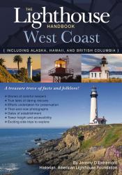 The Lighthouse Handbook: West Coast : The Original Lighthouse Field Guide Including Alaska, Hawaii, and British Columbia