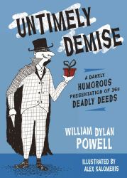 Untimely Demise : A Darkly Humorous Presentation of 365 Deadly Deeds