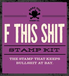 F This Shit Stamp Kit : The Stamp That Keeps Bullshit at Bay