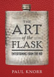 The Art of the Flask : Entertaining from the Hip