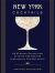 New York Cocktails : An Elegant Collection of over 100 Recipes Inspired by the Big Apple