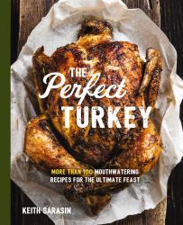 Perfect Turkey Cookbook : More Than 100 Mouthwatering Recipes for the Ultimate Feast