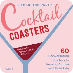 Life of the Party Cocktail Coasters 1 : 60 Conversation Starters to Amaze, Amuse, and Entertain