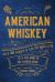 American Whiskey : Over 300 Whiskeys and 30 Distillers Tell the Story of the Nation's Spirit