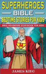 Superheroes of the Bible - Bedtime Stories for Kids and Adults : Biblical Heroic Characters Come Alive in Modern Adventures for Children! Bedtime Bible Action Stories for Adults! Bible Night Storybook for Kids!