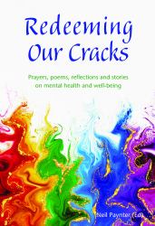 Redeeming Our Cracks : Prayers, Poems, Reflections and Stories on Mental Health and Well-Being