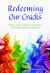 Redeeming Our Cracks : Prayers, Poems, Reflections and Stories on Mental Health and Well-Being