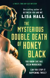 The Mysterious Double Death of Honey Black : A Time-Hop Detective Mystery in the Golden Age of Hollywood
