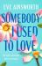 Somebody I Used to Love : The Most Emotional, Unforgettable Love Story
