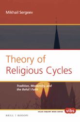 Theory of Religious Cycles : Tradition, Modernity, and the Bahá'í Faith