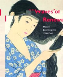 Waves of Renewal: Modern Japanese Prints, 1900 To 1960 : Selections from the Nihon No Hanga Collection, Amsterdam