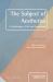 The Subject of Aesthetics : A Psychology of Art and Experience The Subject of Aesthetics : A Psychology of Art and Experience