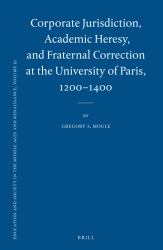 Corporate Jurisdiction, Academic Heresy, and Fraternal Correction at the University of Paris, 1200-1400