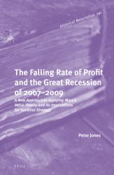 The Falling Rate of Profit and the Great Recession Of 2007-2009 : A New Approach to Applying Marx's Value Theory and Its Implications for Socialist Strategy