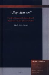 Slay Them Not : Twelfth-Century Christian-Jewish Relations and the Glossed Psalms : Twelfth-Century Christian-Jewish Relations and the Glossed Psalms
