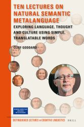 Ten Lectures on Natural Semantic MetaLanguage : Exploring Language, Thought and Culture Using Simple, Translatable Words