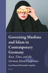 Governing Muslims and Islam in Contemporary Germany : Race, Time, and the German Islam Conference