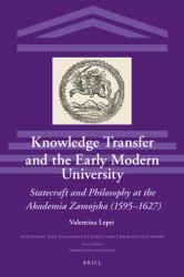 Knowledge Transfer and the Early Modern University: Statecraft and Philosophy at the Akademia Zamojska (1595-1627) : Statecraft and Philosophy at the Akademia Zamojska (1595-1627)