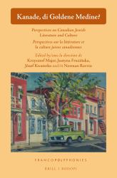 Kanade, Di Goldene Medine? : Perspectives on Canadian-Jewish Literature and Culture / Perspectives Sur la Littérature et la Culture Juives Canadiennes