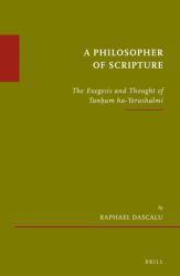 A Philosopher of Scripture : The Exegesis and Thought of Tanḥum Ha-Yerushalmi