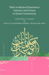 Tafsir As Mystical Experience: Intimacy and Ecstasy in Quran Commentary : <i>Tafsīr Sūrat Al-Baqara</i>by Sayyid ʿAlī Muḥammad Shīrāzī, <i>the Báb</i>(1819-1850)