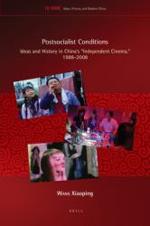 Postsocialist Conditions : Ideas and History in China's Independent Cinema , 1988-2008