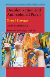 Decolonization and Anti-Colonial Praxis : Shared Lineages