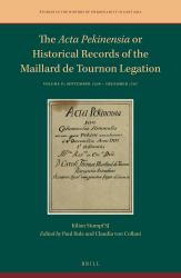 The Acta Pekinensia or Historical Records of the Maillard de Tournon Legation : Volume II: September 1706 - December 1707