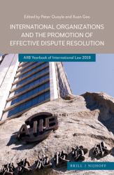 International Organizations and the Promotion of Effective Dispute Resolution : AIIB Yearbook of International Law 2019