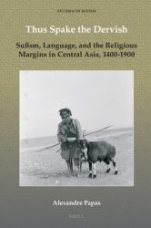 Thus Spake the Dervish : Sufism, Language, and the Religious Margins in Central Asia, 1400-1900