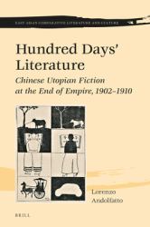 Hundred Days' Literature : Chinese Utopian Fiction at the End of Empire, 1902-1910