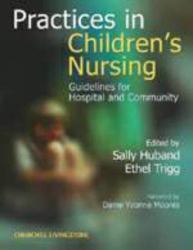 Practices in Children's Nursing : Guidelines for Community and Hospital