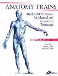 The Anatomy Trains : Myofascial Meridians for Manual and Movement Therapists