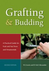 Grafting and Budding : A Practical Guide for Ornamental Plants, and Fruit and Nut Trees